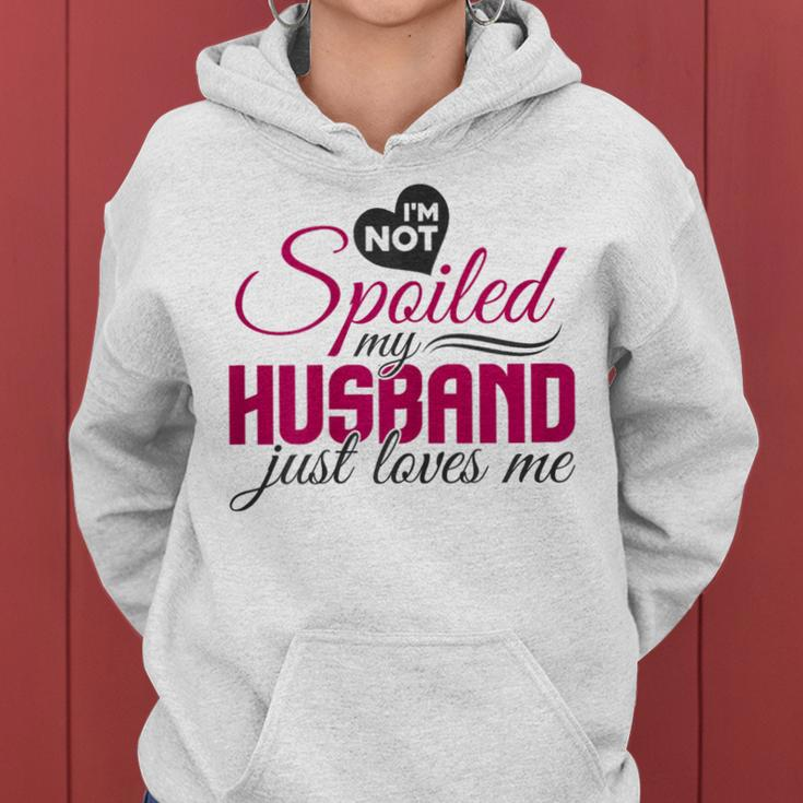 I'm Not Spoiled My Husband Just Loves Me Wife Husband Women Hoodie