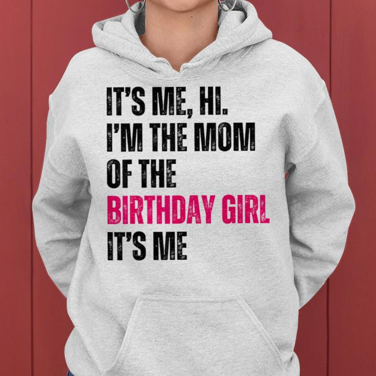 It's Me Hi I'm The Mom Of The Birthday Girl It's Me Party Women Hoodie
