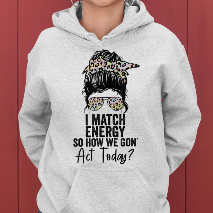 I Match Energy So How We Gon' Act Today Messy Bun Tie Dye Women Hoodie