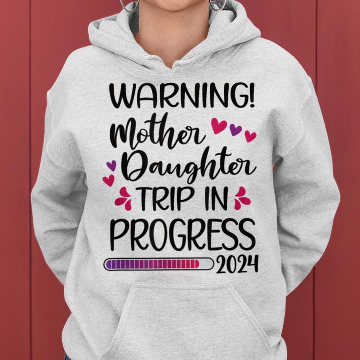 Mother Daughter Trip In Progress 2024 Vacation Family Travel Women Hoodie