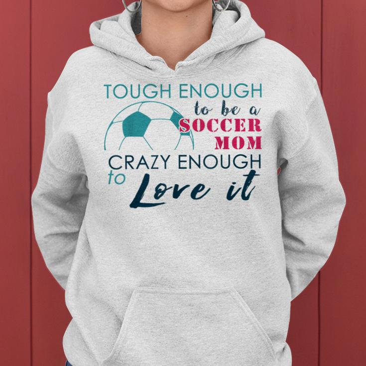 Tough Enough To Be A Soccer Mom Crazy Enough To Love It Women Hoodie