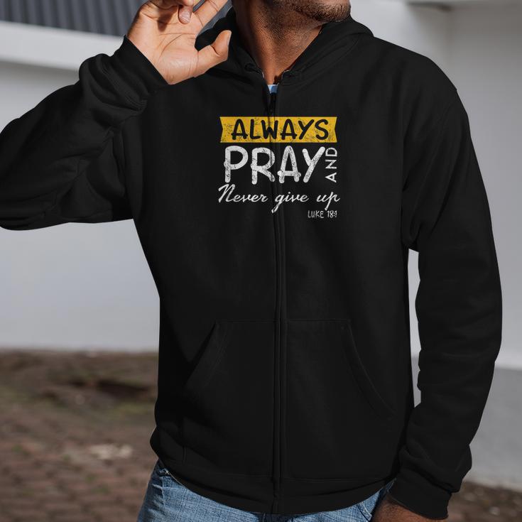 Always Pray And Never Give Up Bible Verse Jesus Lover Zip Up Hoodie