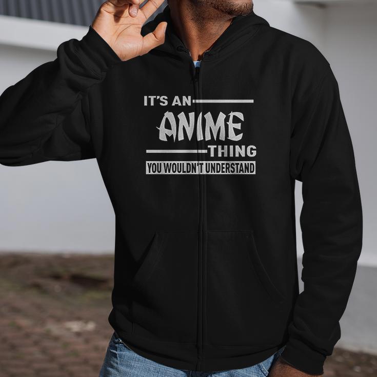 It Is An Anime Thing You Wouldnt Understand Zip Up Hoodie