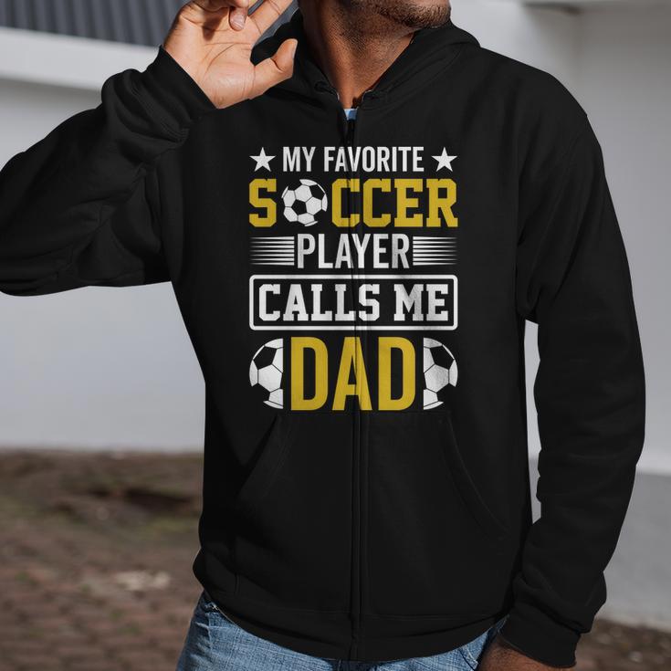 My Favorite Soccer Player Calls Me Dad Zip Up Hoodie