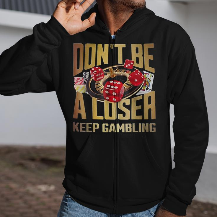 Don't Be A Loser Keep Gambling Zip Up Hoodie