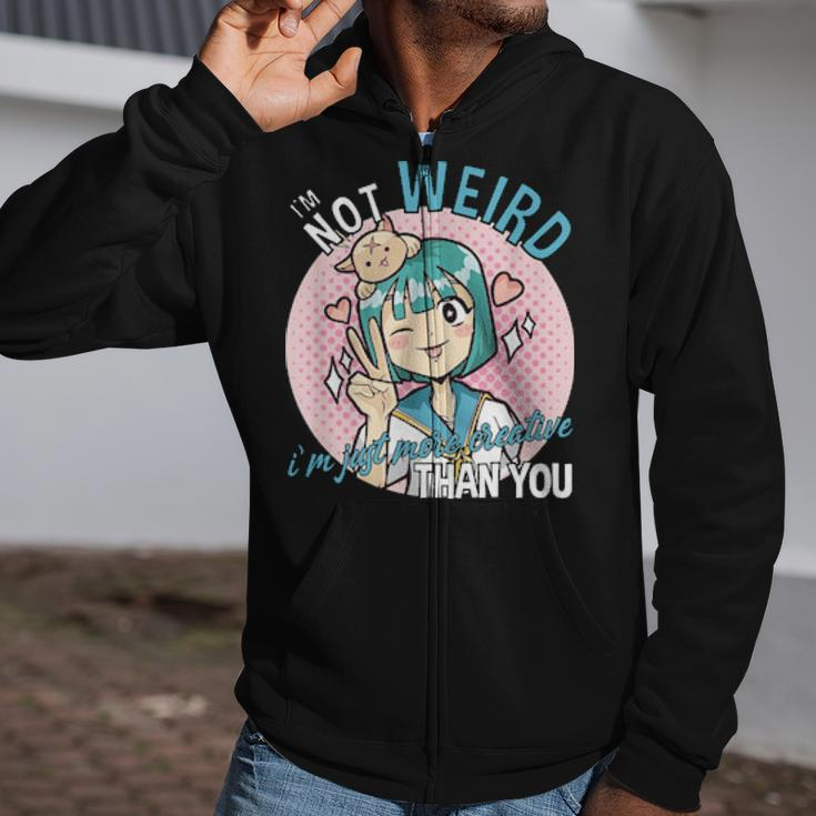 I'm Not Weird I'm Just More Creative Than You Zip Up Hoodie