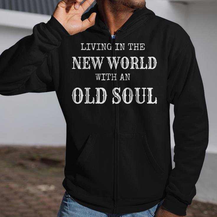 Living In The New World With An Old Soul Zip Up Hoodie