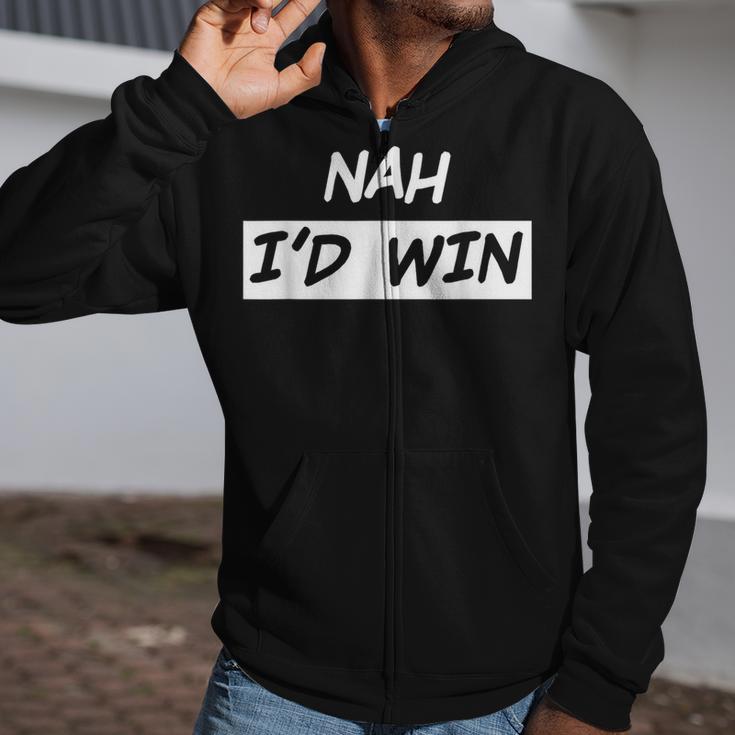 Nah I'd Win Zip Up Hoodie