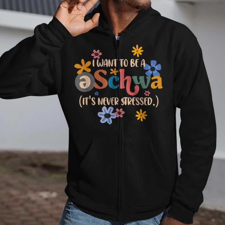 I Want To Be A Schwa It's Never Stressed Science Of Reading Zip Up Hoodie
