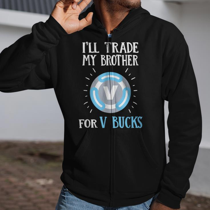 Will Trade My Brother For V Bucks Gamer Zip Up Hoodie