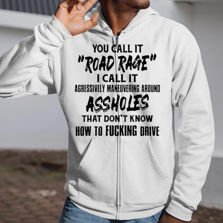 You Call It Road Rage I Call It Agressively Maneuvering Zip Up Hoodie