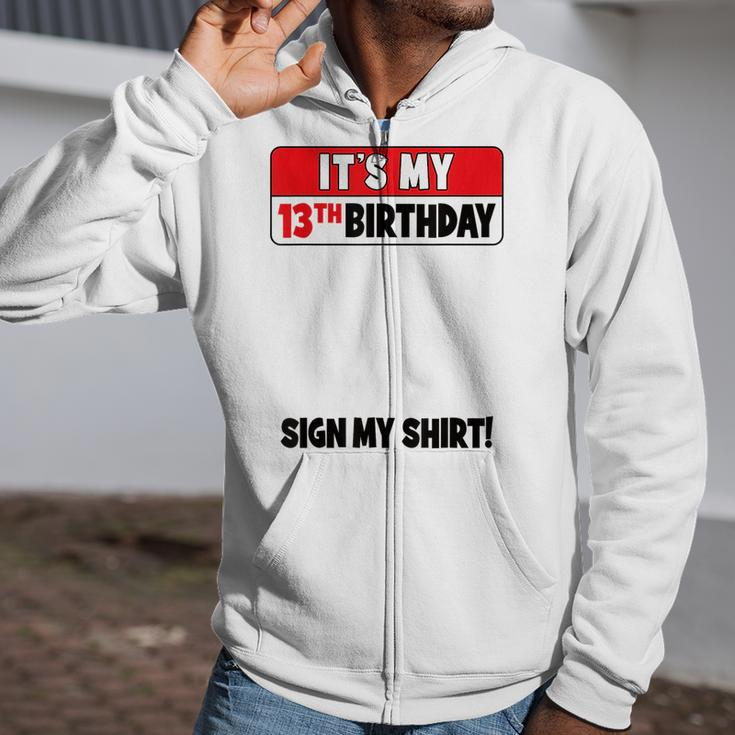 It's My 13Th Birthday 13 Years Old Birthday Nager Sign My Zip Up Hoodie