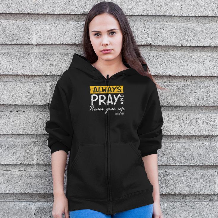 Always Pray And Never Give Up Bible Verse Jesus Lover Zip Up Hoodie