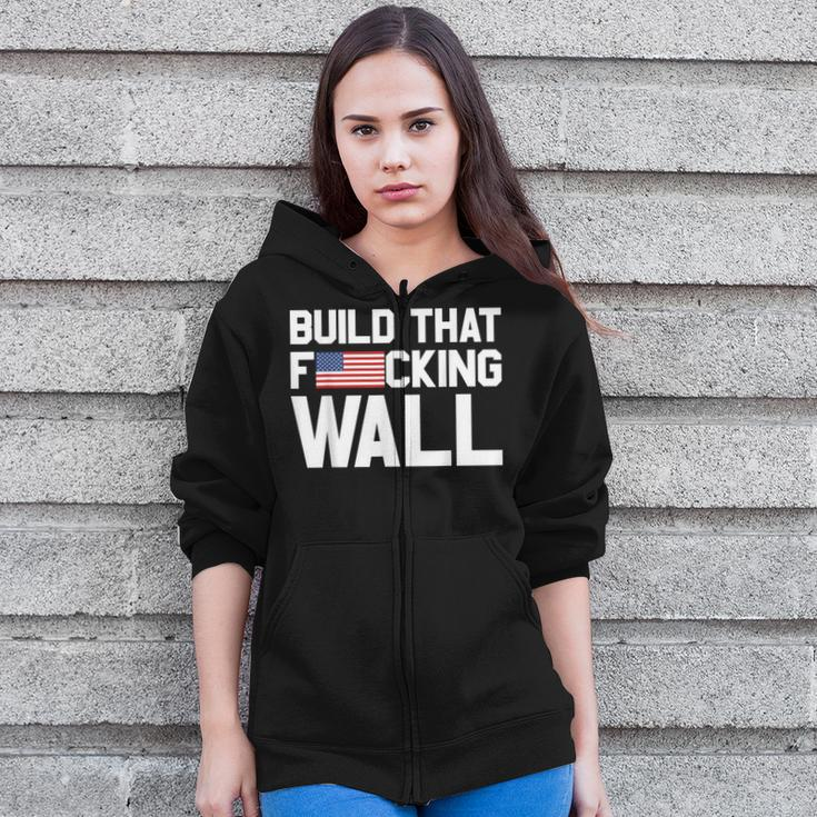Build That Fucking Wall Love Trump Border Wall Zip Up Hoodie