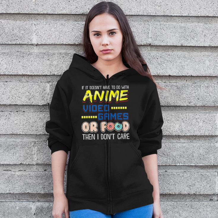 If Its Not Anime Video Games Or Food I Dont Care Zip Up Hoodie
