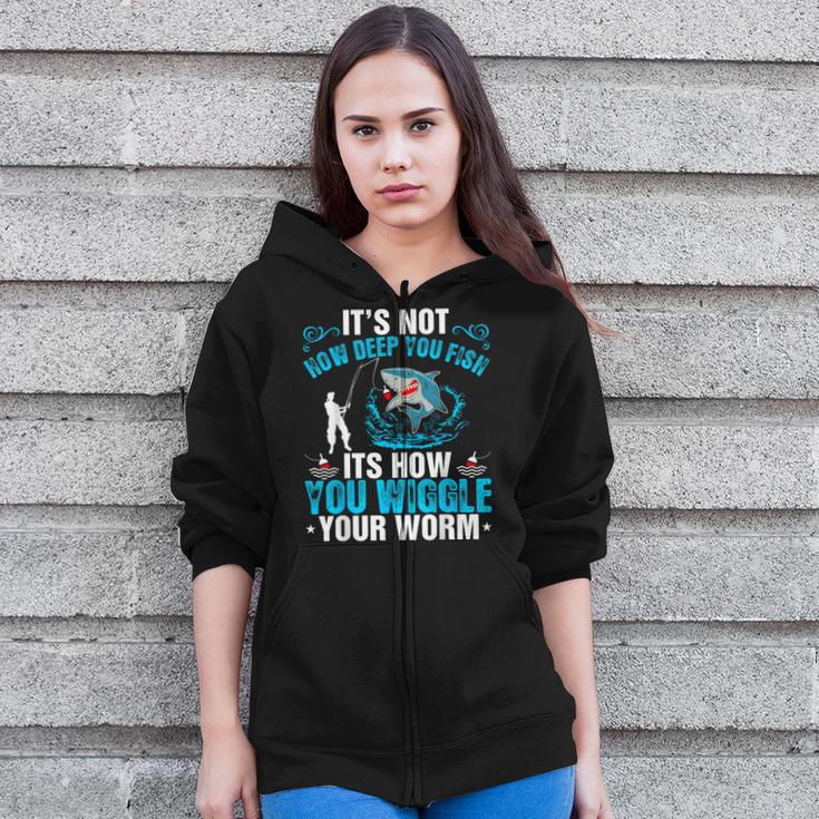 Its Not How Deep You Fish You Wiggle Zip Up Hoodie