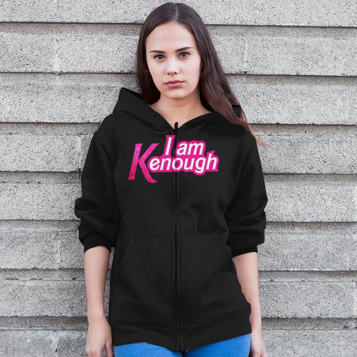 I Am K Enough Kenenough Zip Up Hoodie