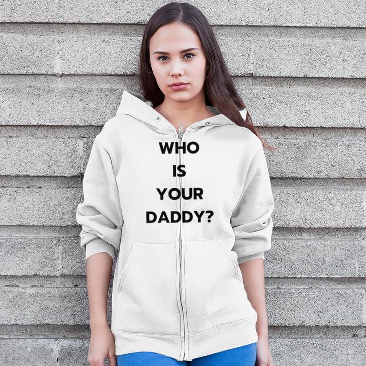 Who Is Your Daddy Fathers Day April Fools Zip Up Hoodie