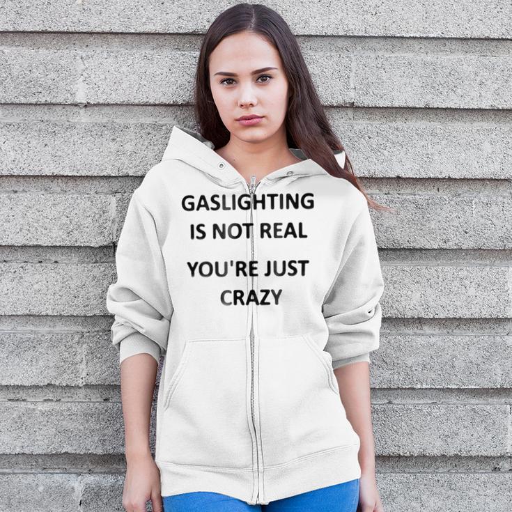 Gaslighting Is Not Real Youre Just Crazy Zip Up Hoodie