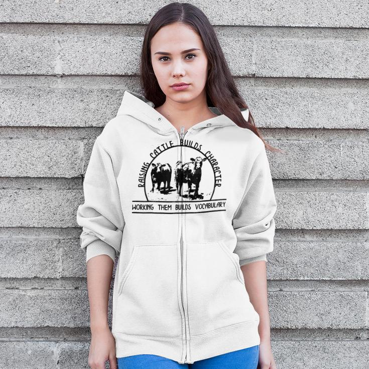 Raising Cattle Builds Character Working Them Builds Zip Up Hoodie
