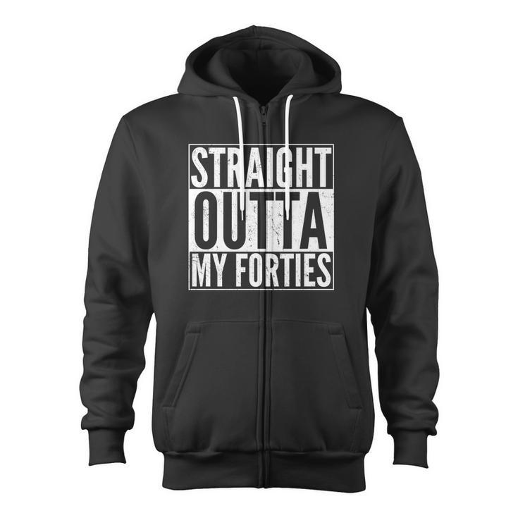 40Th Birthday Straight Outta My Forties Tshirt Zip Up Hoodie