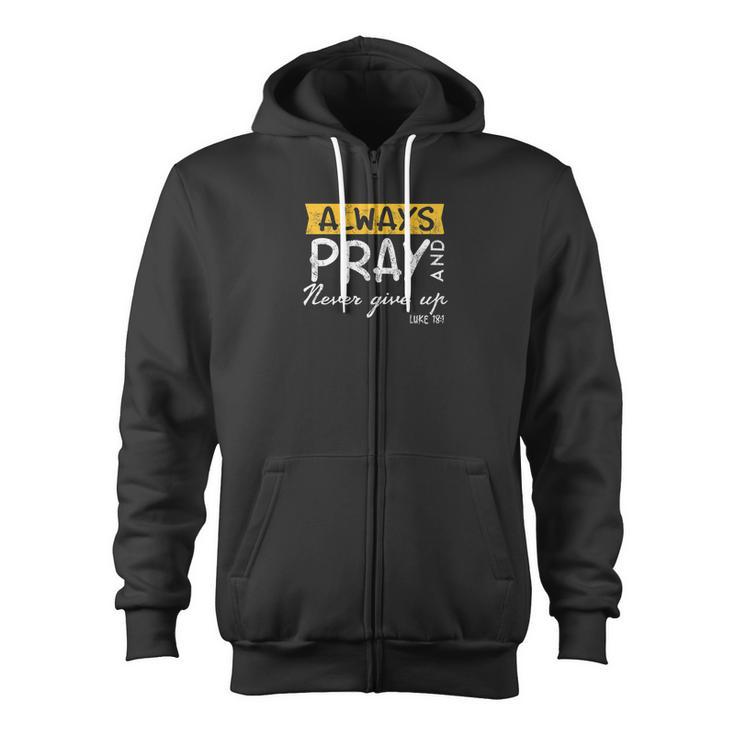 Always Pray And Never Give Up Bible Verse Jesus Lover Zip Up Hoodie