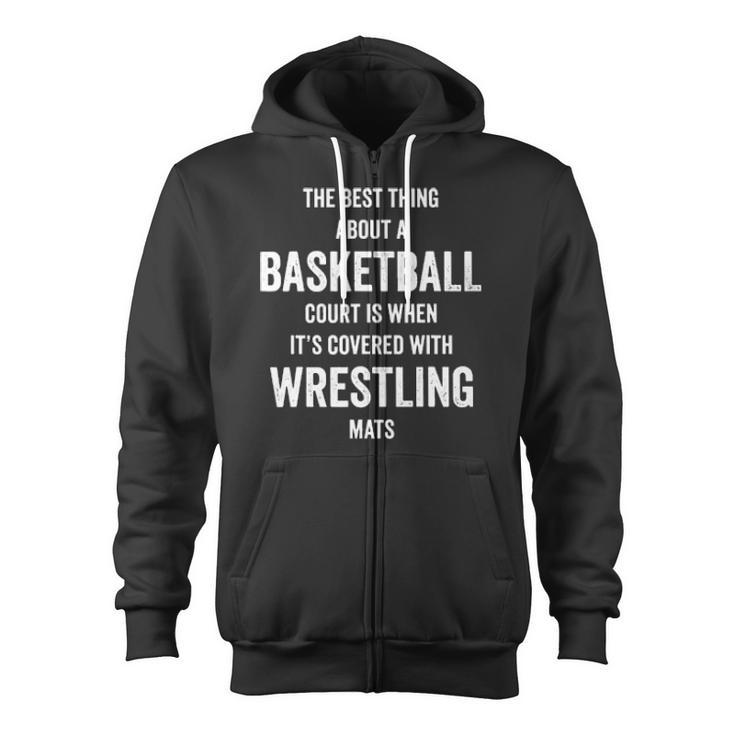 The Best Thing About A Basketball Court Is When It's Covered With Wrestling Mats Zip Up Hoodie