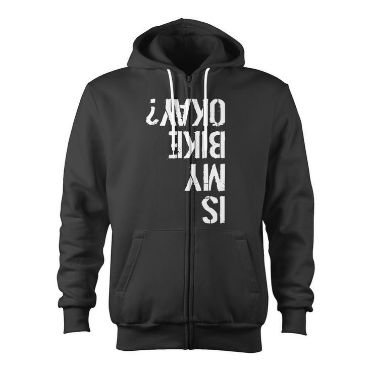 Is My Bike Okay Upside Down Motorcycle Logo Zip Up Hoodie