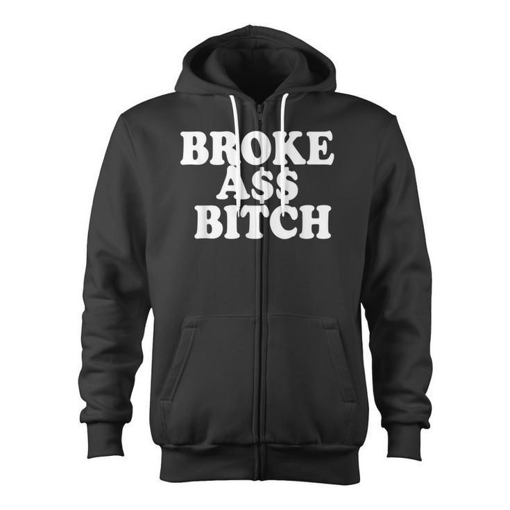 Brokeass Bitch Broke Ass Someone With No Money Poor Zip Up Hoodie