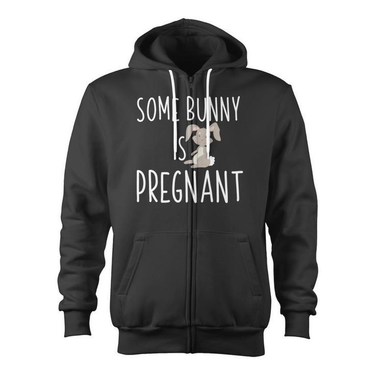 Some Bunny Is Pregnant Easter Pregnancy Announcement Zip Up Hoodie