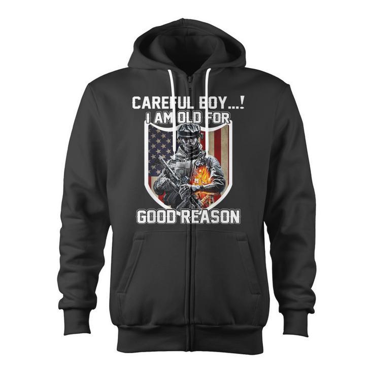 Careful Boy I Am Old For Good Reason Veteran Zip Up Hoodie