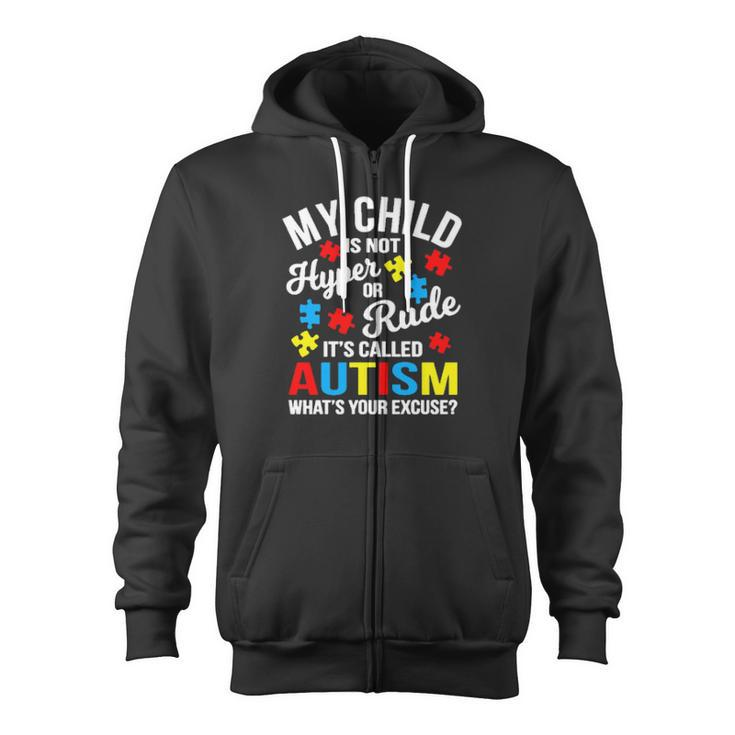 My Child Is Not Hyper Or Rude Its Called Autism Whats Your Excuse Zip Up Hoodie