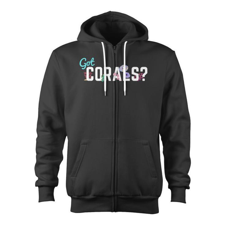 Got Corals Frag Life Coral Reef Saltwater Aquarium Zip Up Hoodie