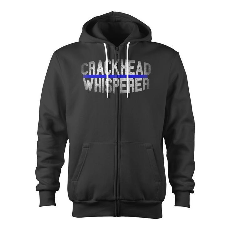 Crackhead Whisperer Police Sheriff Cop Law Enforcement Zip Up Hoodie