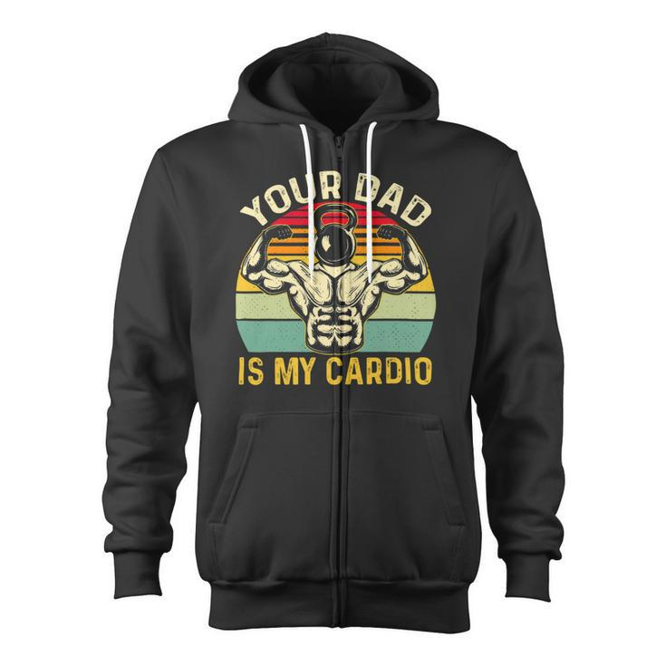 Your Dad Is My Cardio Vintage Gym Fitness Fathers Day 2 Zip Up Hoodie
