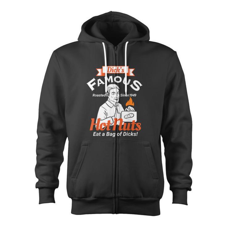 Dicks Famous Hot Nuts Eat A Bag Of Dicks Adult Humor Tshirt Zip Up Hoodie