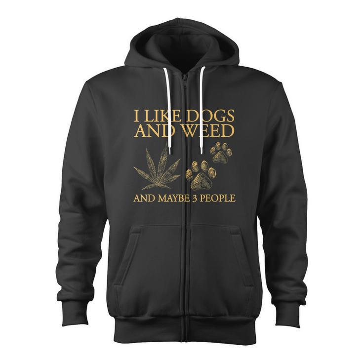 I Like Dogs And Weed And Maybe 3 People Tshirt Zip Up Hoodie