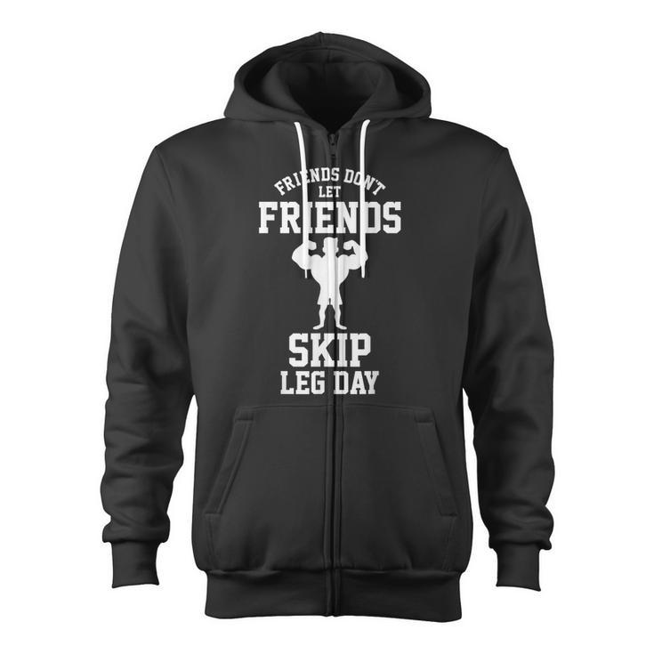 Friends Don't Let Friends Skip Leg Day Bodybuidling Zip Up Hoodie