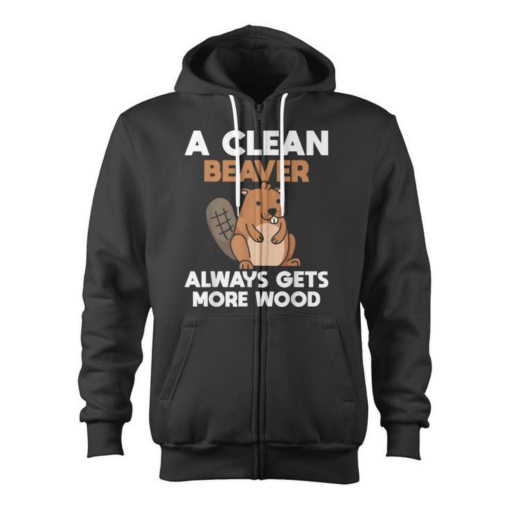 A Clean Beaver Always Gets More Wood Joke Sarcastic Zip Up Hoodie