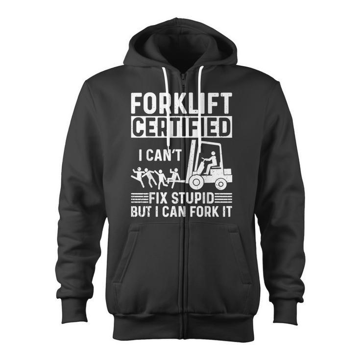 Forklift Operator Forklift Certified I Cant Fix Stupid Zip Up Hoodie