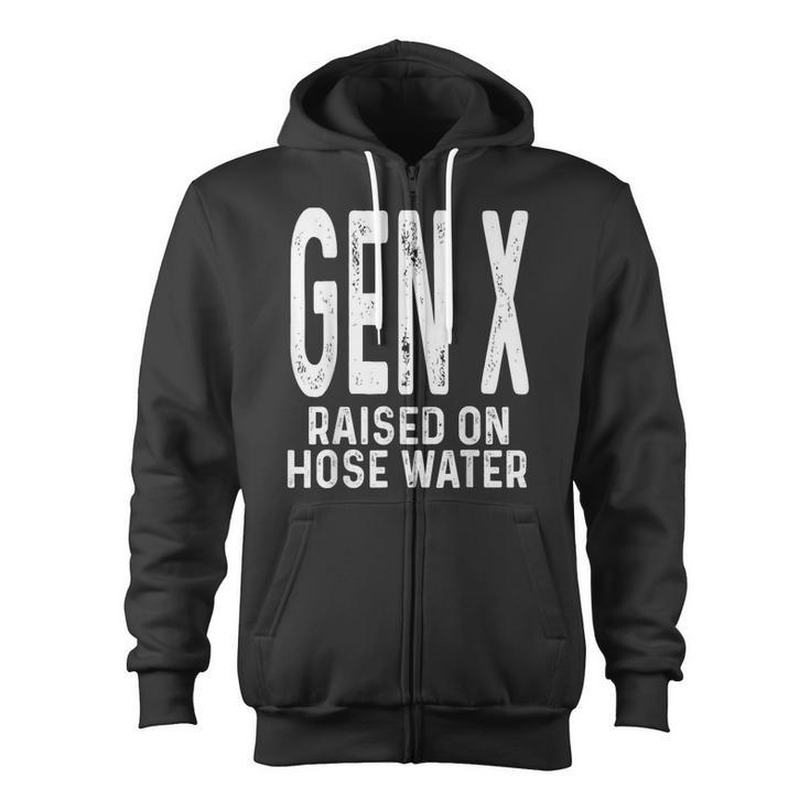 Gen X Raised On Hose Water Humor Generation X Zip Up Hoodie