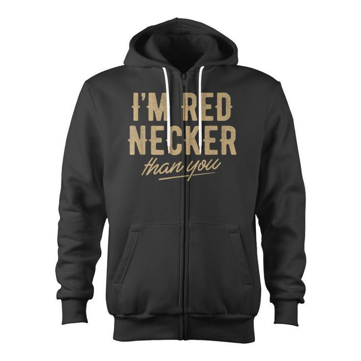 I'm Red Necker Than You Country Music Southern Red Dir Zip Up Hoodie