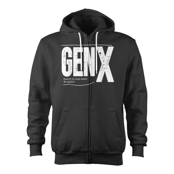 Gen X Raised On Hose Water And Neglect Zip Up Hoodie