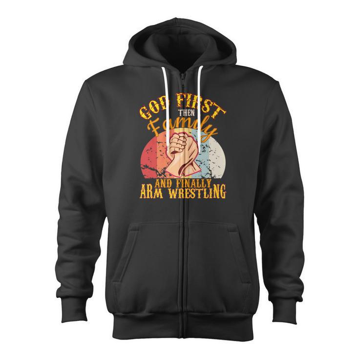God 1St Then Family Arm Wrestling Toy Strong Men Game Zip Up Hoodie