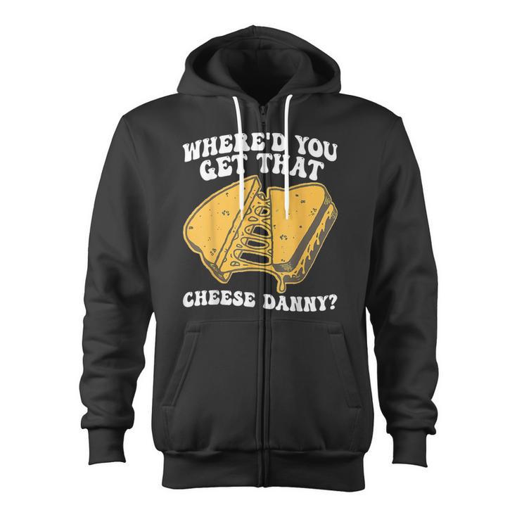 Grilled Cheese Where'd You Get That Cheese Danny Zip Up Hoodie