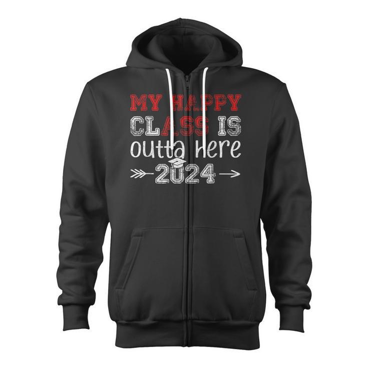 My Happy Class Is Outta Here 2024 Senior Graduation Zip Up Hoodie