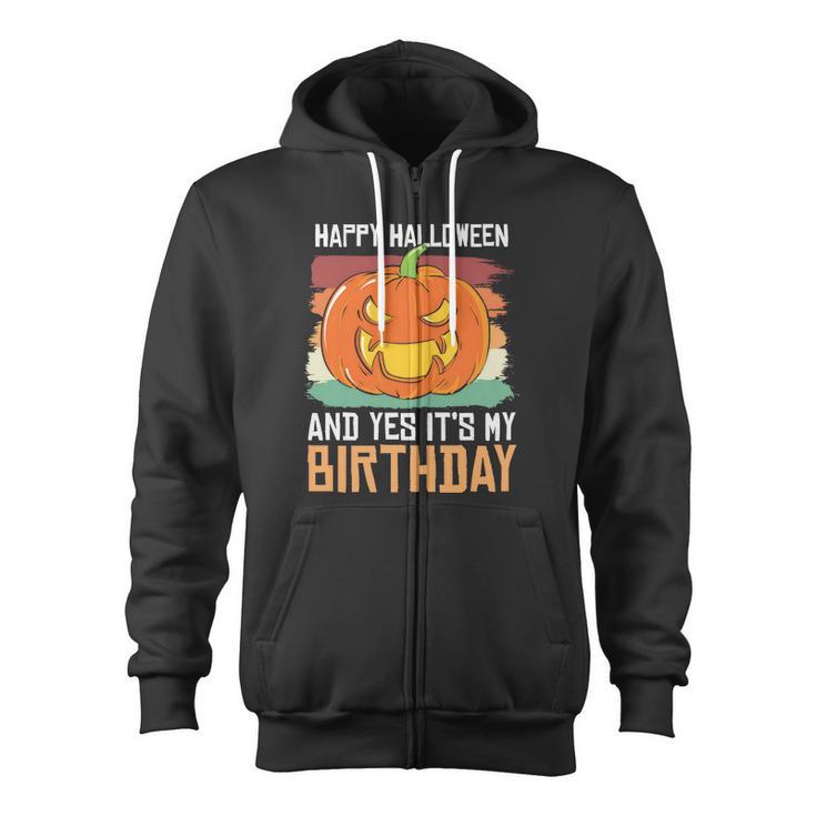 Happy Halloween And Yes It's My Birthday Halloween Quote Zip Up Hoodie