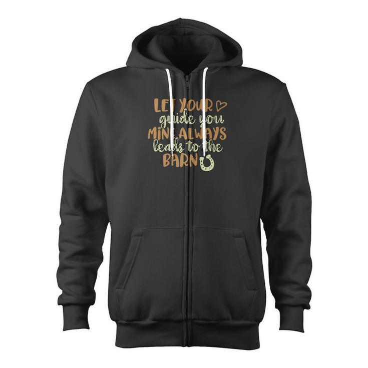 Horse Meme Let Your Heart Guide You Mine Leads To Barn Zip Up Hoodie