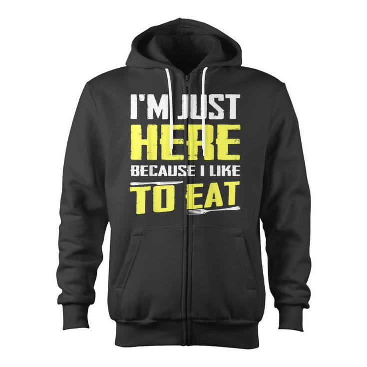 I'm Just Here Because I Like To Eat Food Lovers Zip Up Hoodie