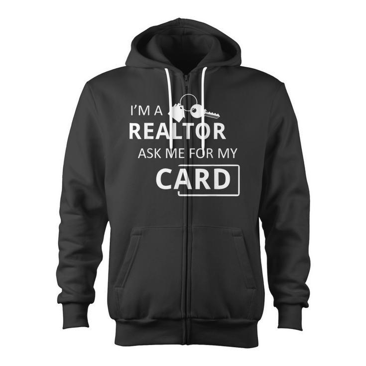 I'm A Realtor Ask Me For My Card Real Estate Zip Up Hoodie